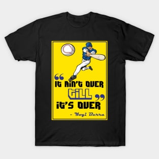 It ain’t over till it’s over. - Yogi Berra T-Shirt